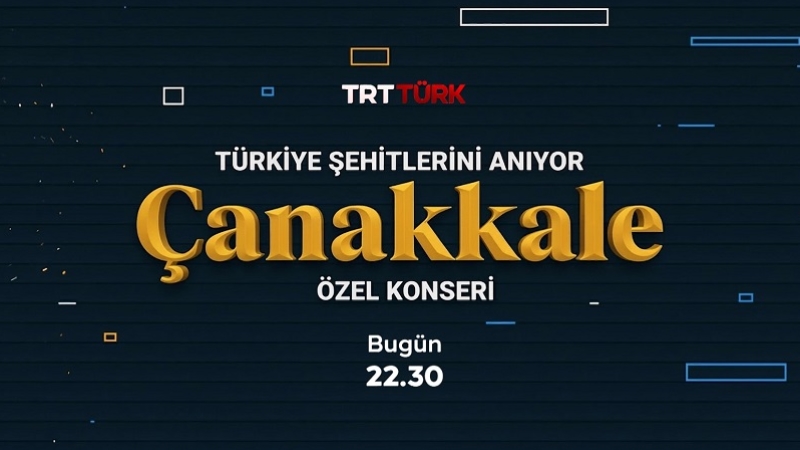 Türkiye Şehitlerini Anıyor Çanakkale Özel Konseri