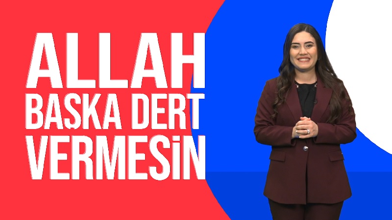 Allah Başka Dert Vermesin