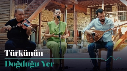 Türkünün Doğduğu Yer