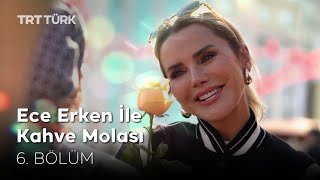 Ece Erken İle Kahve Molası