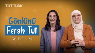 Gönlünü Ferah Tut